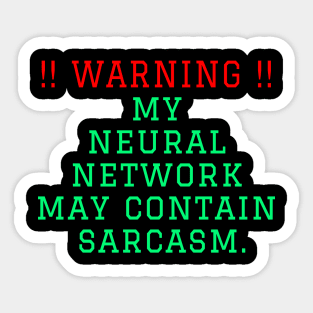 Warning: my neural network may contain sarcasm Sticker